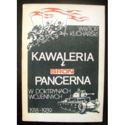 Kawaleria i broń pancerna w doktrynach wojennych 1918-1939, W. Kucharski. Polska, Kraków, 1984 r. 